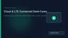 Cloud & LTE Connected Dash Cams: Real-Time Alerts and Remote Security