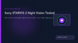 Sony STARVIS 2 Night Vision Tested: Low-Light Highway Benchmarks